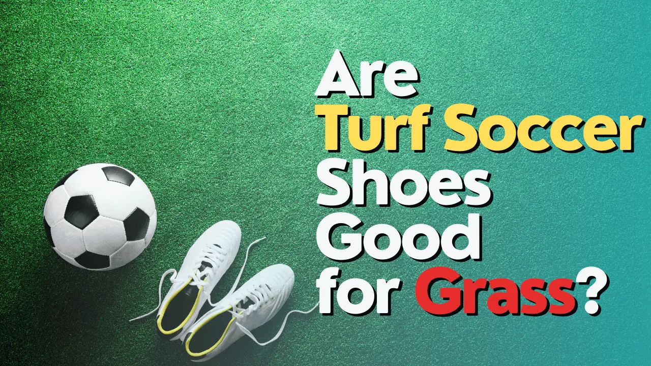 Are Turf Soccer Shoes Good for Grass