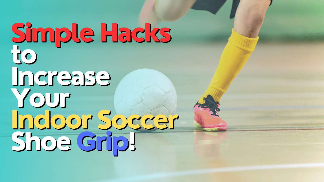 How to Make Indoor Soccer Shoes Grip Better