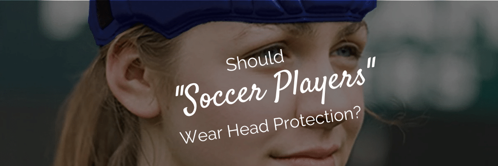 Should Soccer Players Wear Head Protection?